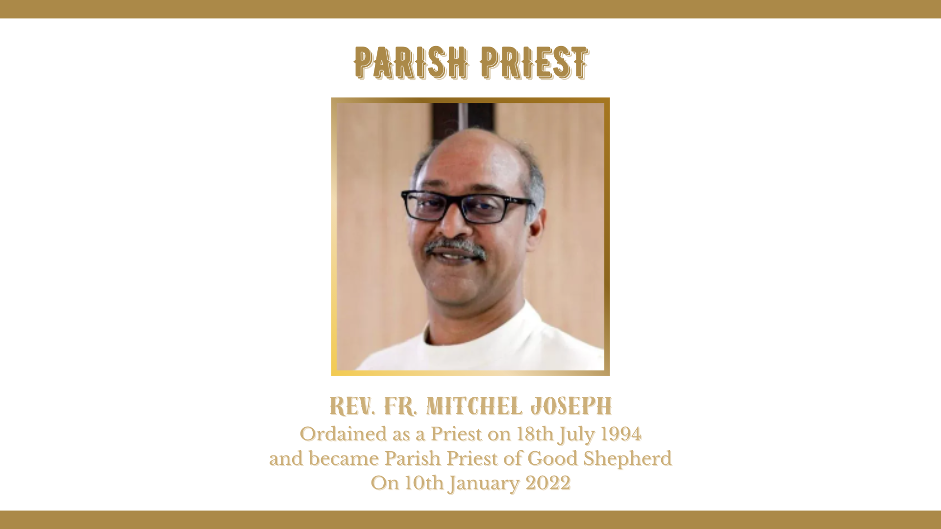 MSGR REV. FR. MITCHEL JOSEPH Ordained as a Priest on 18th July 1994 and became Parish Priest of Good Shepherd On 10th January 2022 MSGR REV. FR. MITCHEL JOSEPH Ordained as a Priest on 18th July 1994 and became Parish Priest of Good Shepherd On 10th January 2022